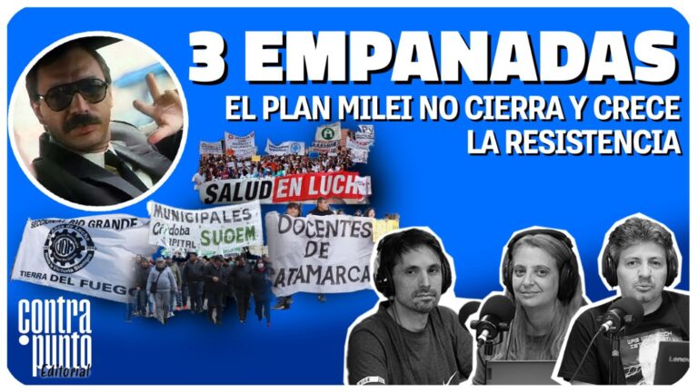 Tres empanadas: el plan Milei no cierra y crece la resistencia